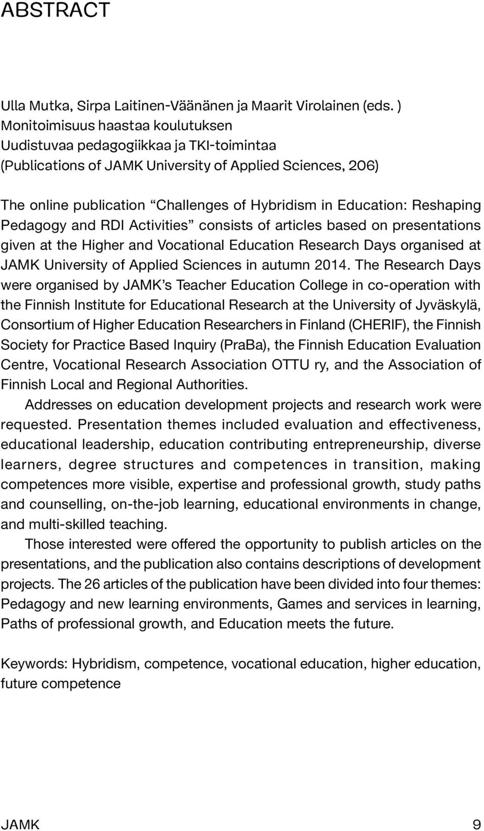 Reshaping Pedagogy and RDI Activities consists of articles based on presentations given at the Higher and Vocational Education Research Days organised at JAMK University of Applied Sciences in autumn