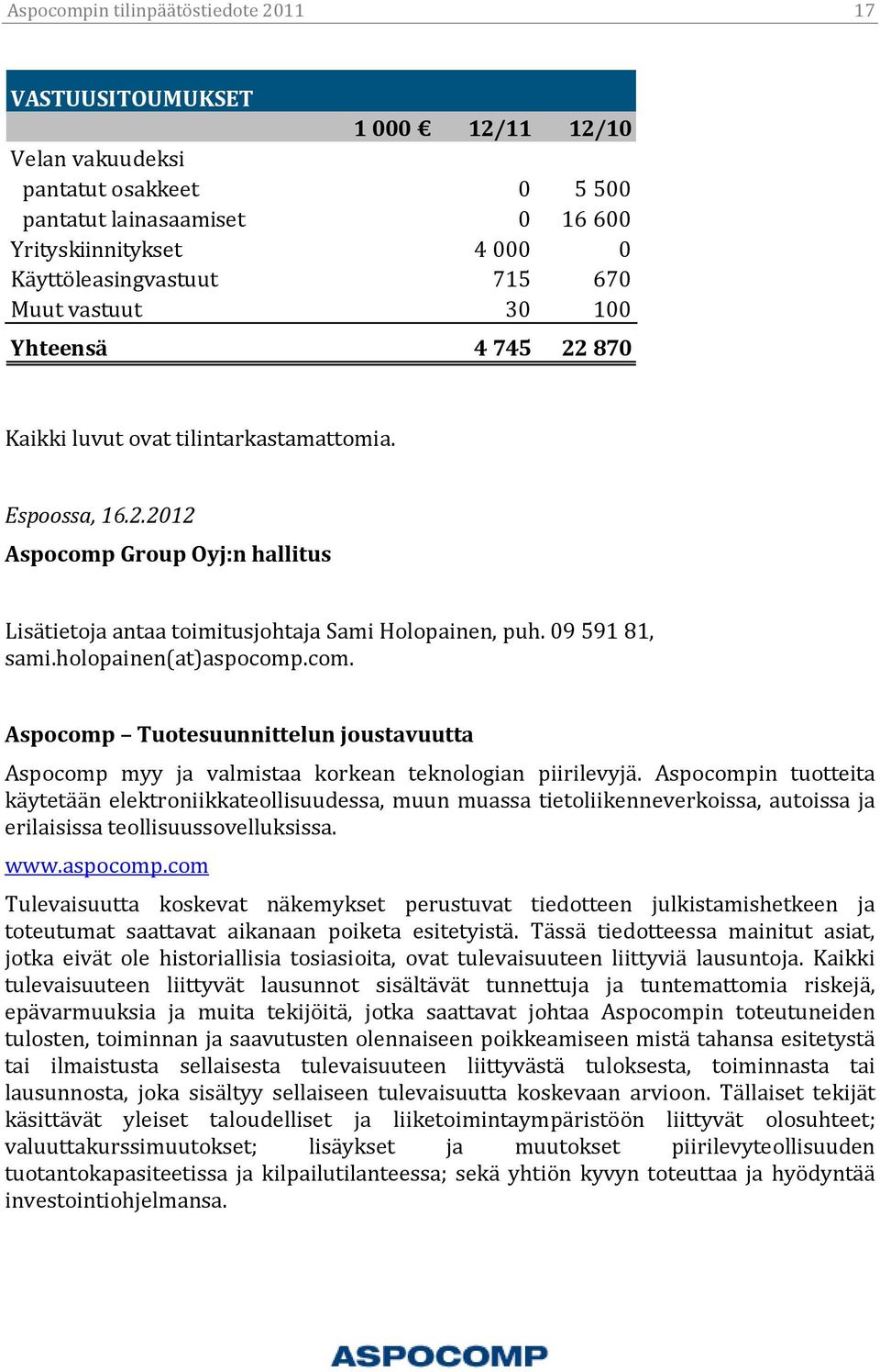 09 591 81, sami.holopainen(at)aspocomp.com. Aspocomp Tuotesuunnittelun joustavuutta Aspocomp myy ja valmistaa korkean teknologian piirilevyjä.