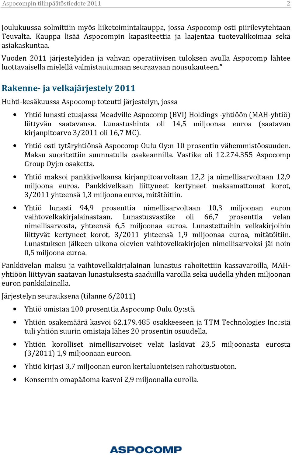 Vuoden 2011 järjestelyiden ja vahvan operatiivisen tuloksen avulla Aspocomp lähtee luottavaisella mielellä valmistautumaan seuraavaan nousukauteen.