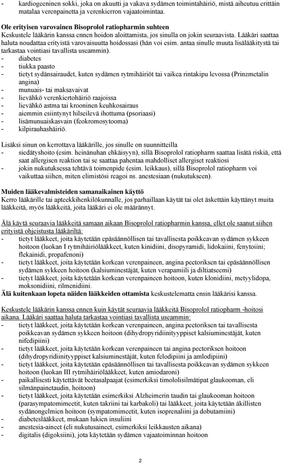 Lääkäri saattaa haluta noudattaa erityistä varovaisuutta hoidossasi (hän voi esim. antaa sinulle muuta lisälääkitystä tai tarkastaa vointiasi tavallista useammin).