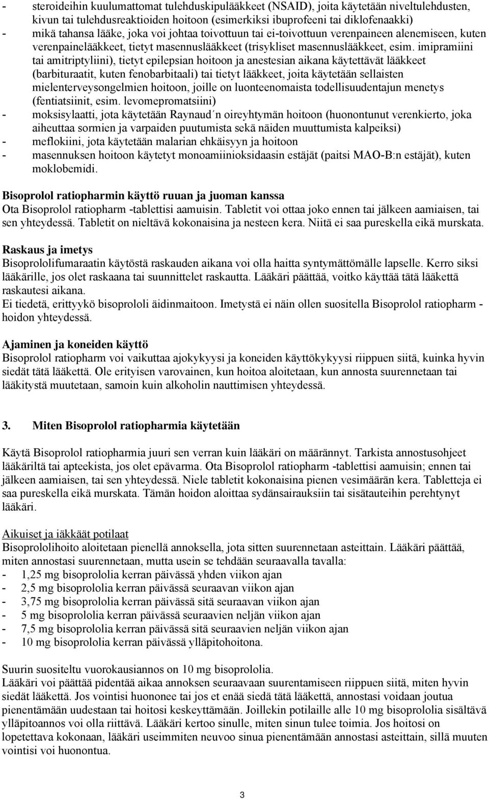 imipramiini tai amitriptyliini), tietyt epilepsian hoitoon ja anestesian aikana käytettävät lääkkeet (barbituraatit, kuten fenobarbitaali) tai tietyt lääkkeet, joita käytetään sellaisten