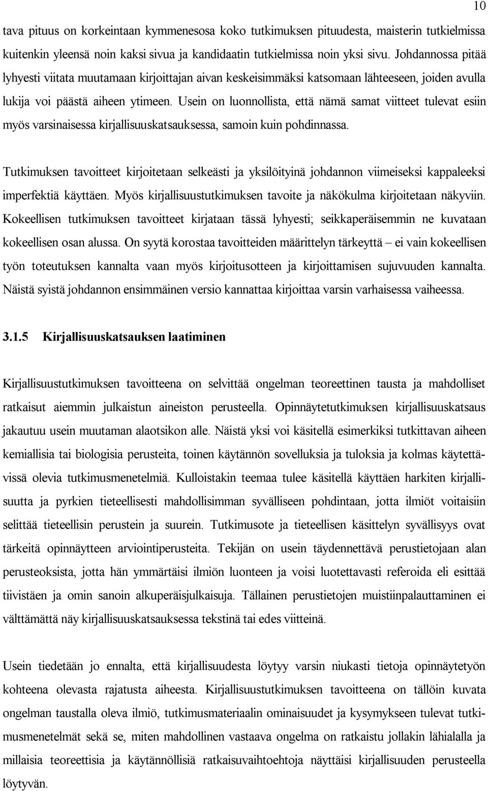 Usein on luonnollista, että nämä samat viitteet tulevat esiin myös varsinaisessa kirjallisuuskatsauksessa, samoin kuin pohdinnassa.