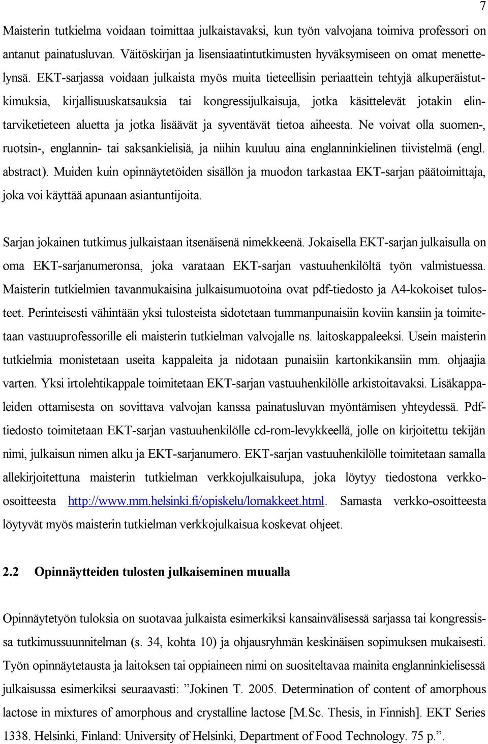 ja jotka lisäävät ja syventävät tietoa aiheesta. Ne voivat olla suomen, ruotsin, englannin tai saksankielisiä, ja niihin kuuluu aina englanninkielinen tiivistelmä (engl. abstract).