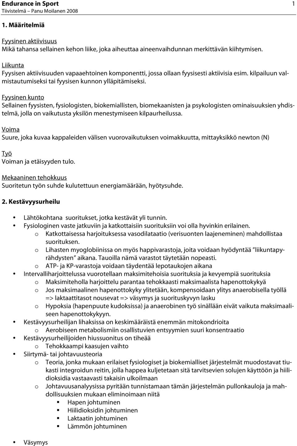 Fyysinen kunt Sellainen fyysisten, fysilgisten, bikemiallisten, bimekaanisten ja psyklgisten minaisuuksien yhdistelmä, jlla n vaikutusta yksilön menestymiseen kilpaurheilussa.