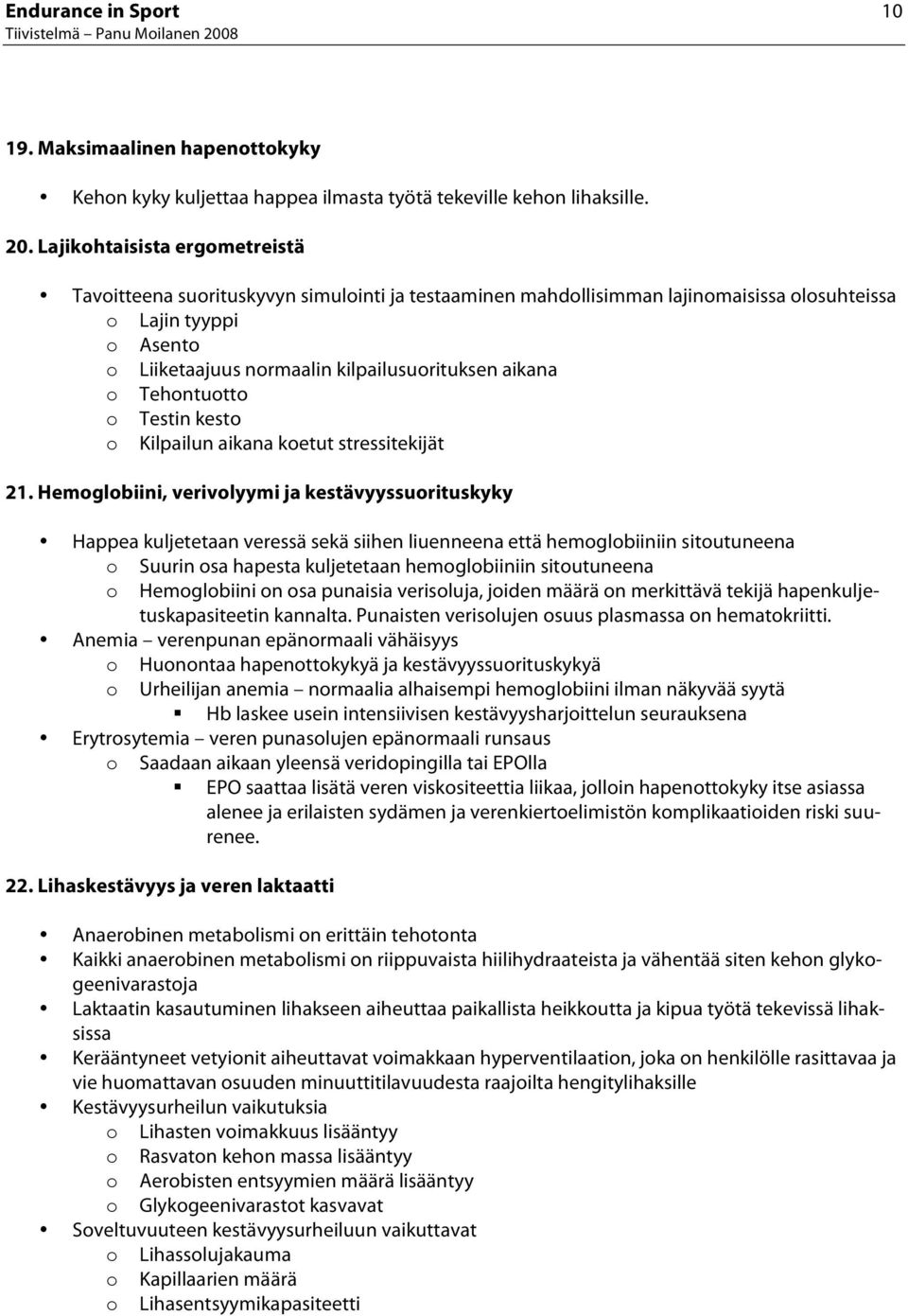 Lajikhtaisista ergmetreistä Tavitteena surituskyvyn simulinti ja testaaminen mahdllisimman lajinmaisissa lsuhteissa Lajin tyyppi Asent Liiketaajuus nrmaalin kilpailusurituksen aikana Tehntutt Testin