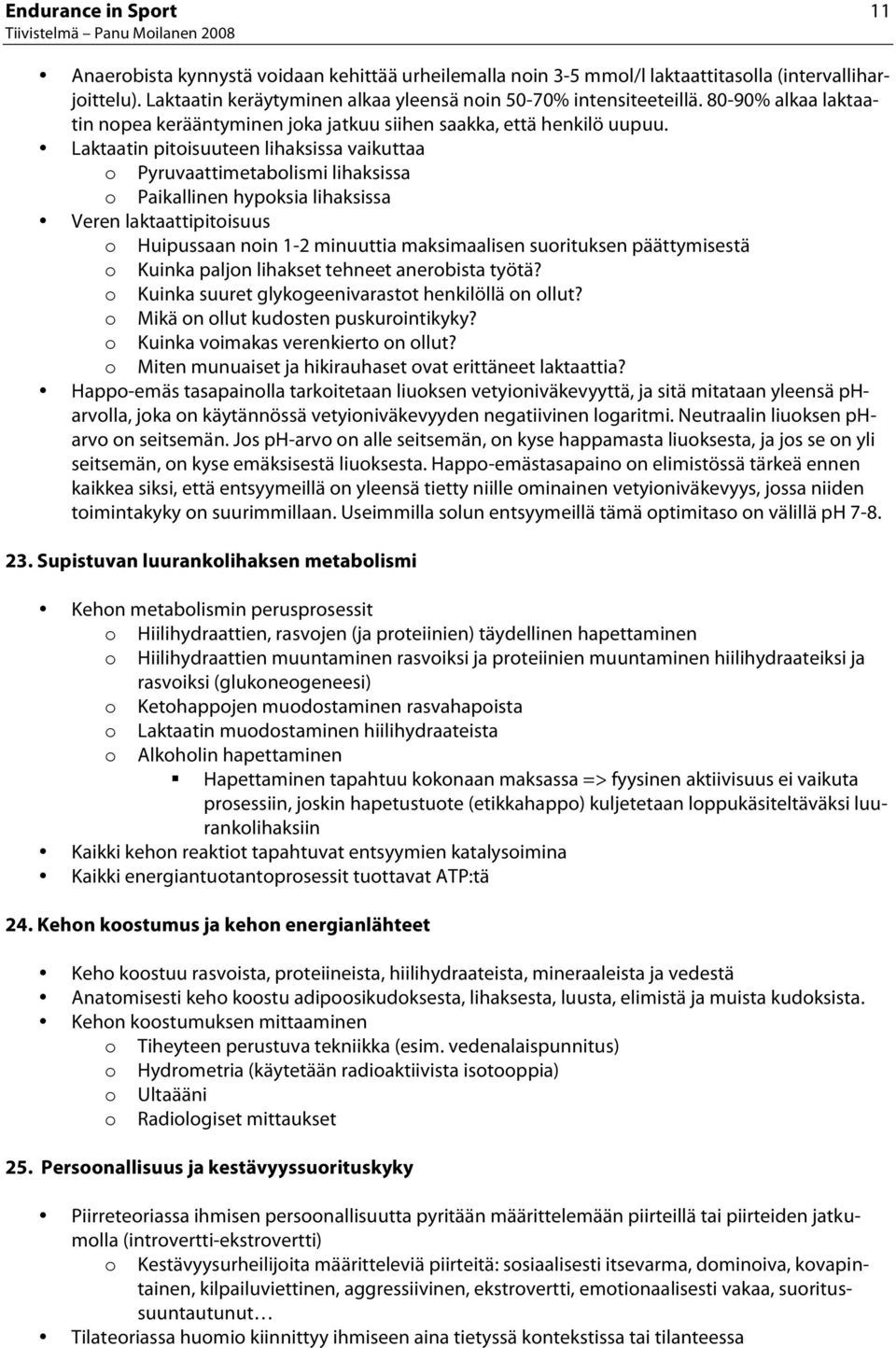 Laktaatin pitisuuteen lihaksissa vaikuttaa Pyruvaattimetablismi lihaksissa Paikallinen hypksia lihaksissa Veren laktaattipitisuus Huipussaan nin 1-2 minuuttia maksimaalisen surituksen päättymisestä