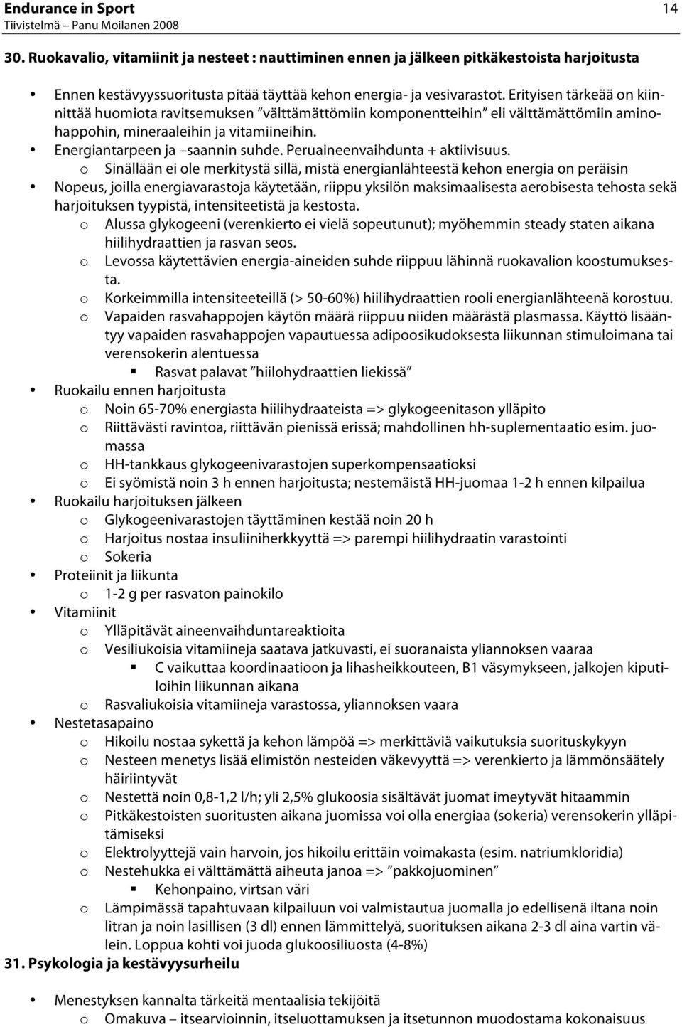 Erityisen tärkeää n kiinnittää humita ravitsemuksen välttämättömiin kmpnentteihin eli välttämättömiin aminhapphin, mineraaleihin ja vitamiineihin. Energiantarpeen ja saannin suhde.