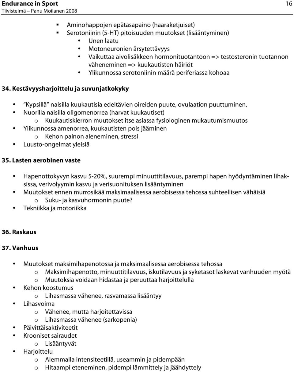 Kestävyysharjittelu ja suvunjatkkyky Kypsillä naisilla kuukautisia edeltävien ireiden puute, vulaatin puuttuminen.