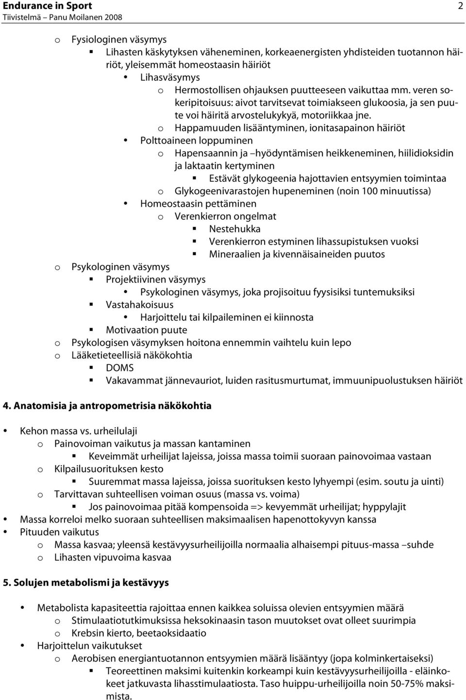 Happamuuden lisääntyminen, initasapainn häiriöt Plttaineen lppuminen Hapensaannin ja hyödyntämisen heikkeneminen, hiilidiksidin ja laktaatin kertyminen Estävät glykgeenia hajttavien entsyymien