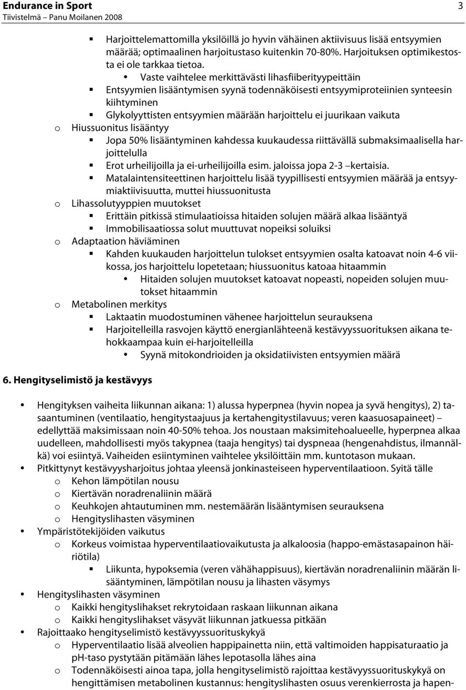 Vaste vaihtelee merkittävästi lihasfiiberityypeittäin Entsyymien lisääntymisen syynä tdennäköisesti entsyymiprteiinien synteesin kiihtyminen Glyklyyttisten entsyymien määrään harjittelu ei juurikaan