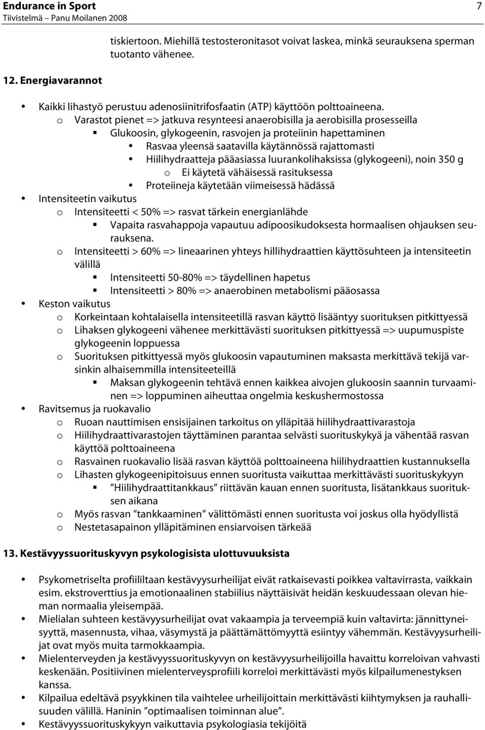 Varastt pienet => jatkuva resynteesi anaerbisilla ja aerbisilla prsesseilla Gluksin, glykgeenin, rasvjen ja prteiinin hapettaminen Rasvaa yleensä saatavilla käytännössä rajattmasti Hiilihydraatteja