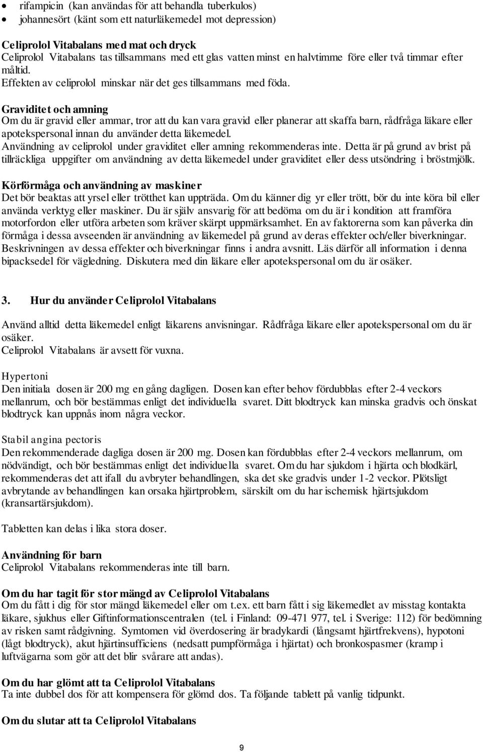 Graviditet och amning Om du är gravid eller ammar, tror att du kan vara gravid eller planerar att skaffa barn, rådfråga läkare eller apotekspersonal innan du använder detta läkemedel.