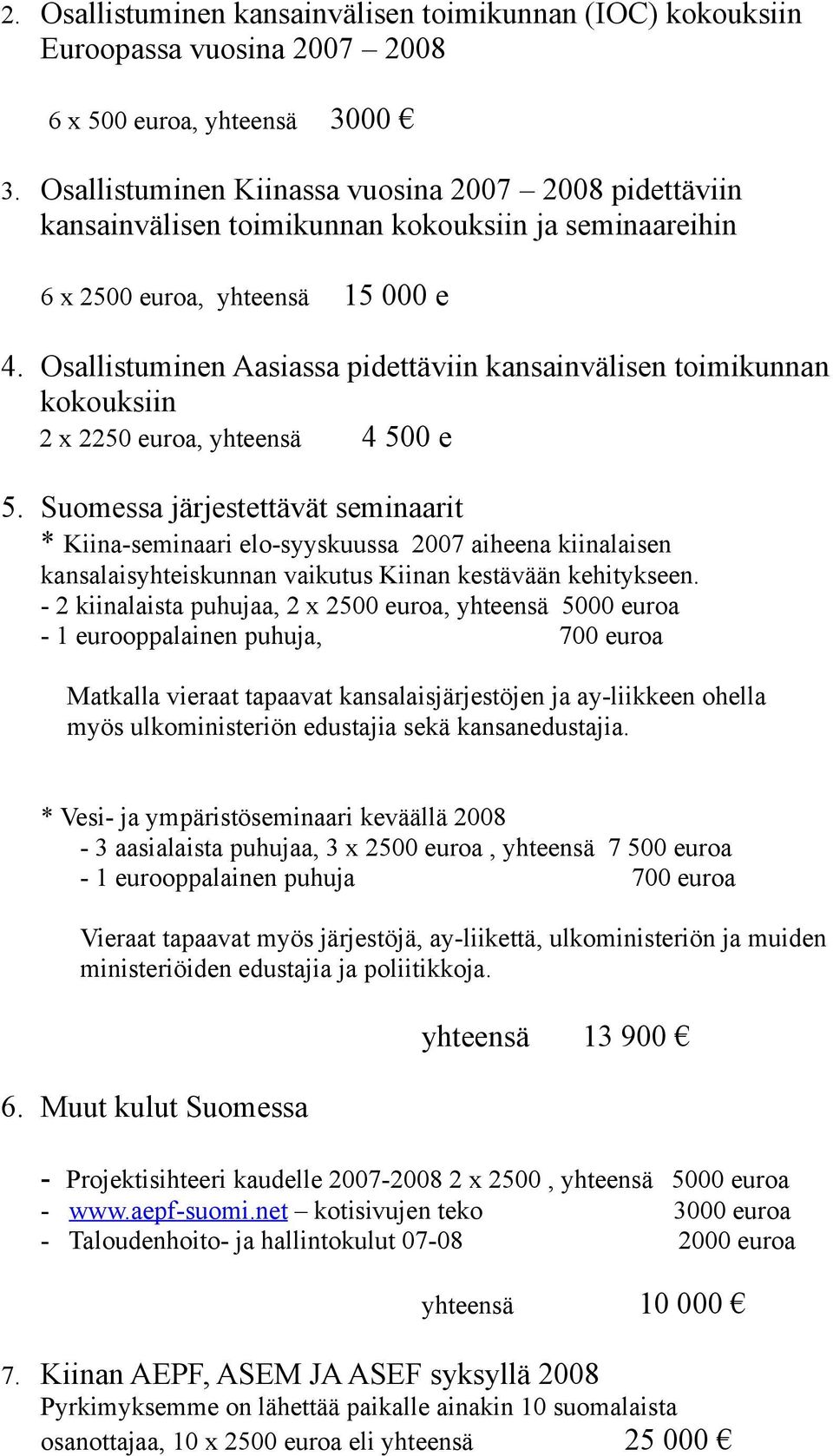Osallistuminen Aasiassa pidettäviin kansainvälisen toimikunnan kokouksiin 2 x 2250 euroa, yhteensä 4 500 e 5.