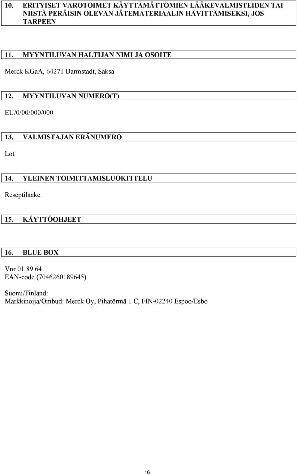 MYYNTILUVAN NUMERO(T) EU/0/00/000/000 13. VALMISTAJAN ERÄNUMERO Lot 14. YLEINEN TOIMITTAMISLUOKITTELU Reseptilääke. 15.