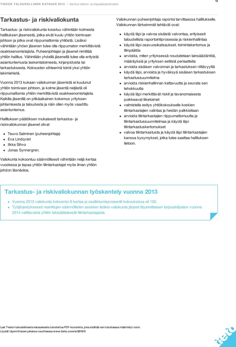 Vähintään yhdellä jäsenellä tulee olla erityistä asiantuntemusta laskentatoimesta, kirjanpidosta tai tarkastuksesta. Kokousten sihteerinä toimii yksi yhtiön lakimiehistä.