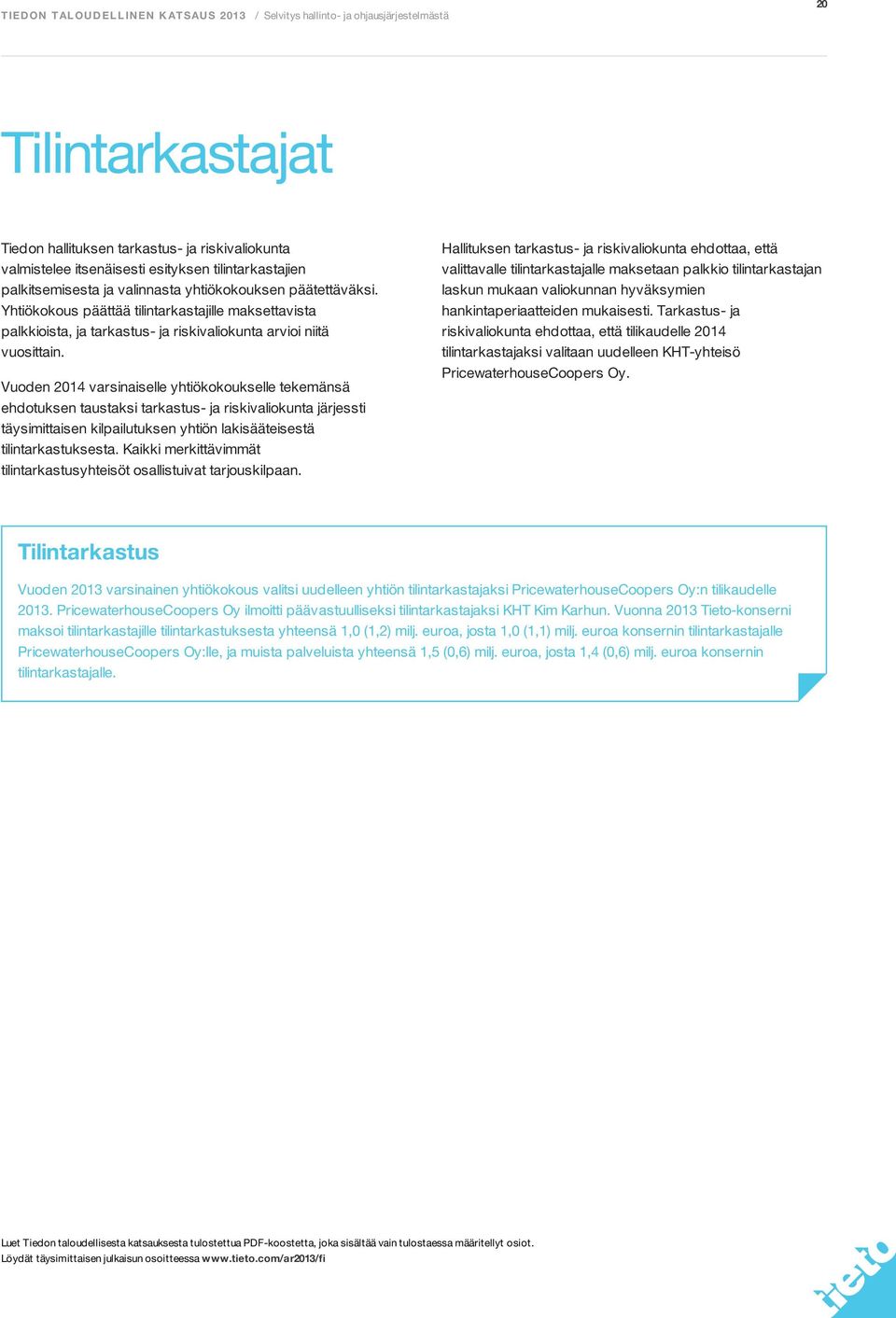 Vuoden 2014 varsinaiselle yhtiökokoukselle tekemänsä ehdotuksen taustaksi tarkastus- ja riskivaliokunta järjessti täysimittaisen kilpailutuksen yhtiön lakisääteisestä tilintarkastuksesta.