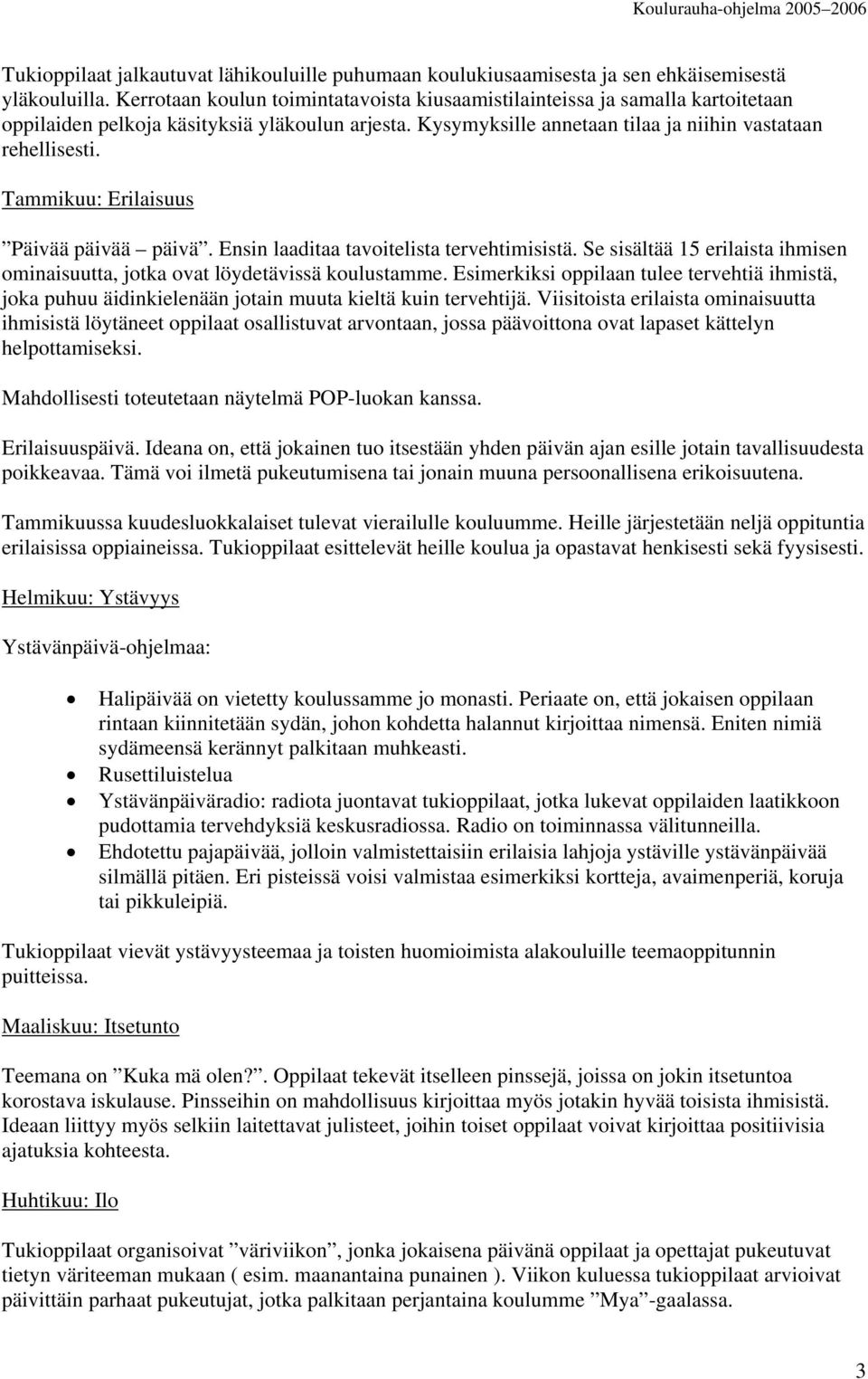 Tammikuu: Erilaisuus Päivää päivää päivä. Ensin laaditaa tavoitelista tervehtimisistä. Se sisältää 15 erilaista ihmisen ominaisuutta, jotka ovat löydetävissä koulustamme.