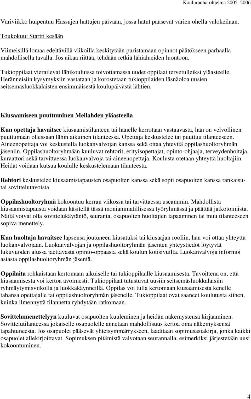 Tukioppilaat vierailevat lähikouluissa toivottamassa uudet oppilaat tervetulleiksi yläasteelle.