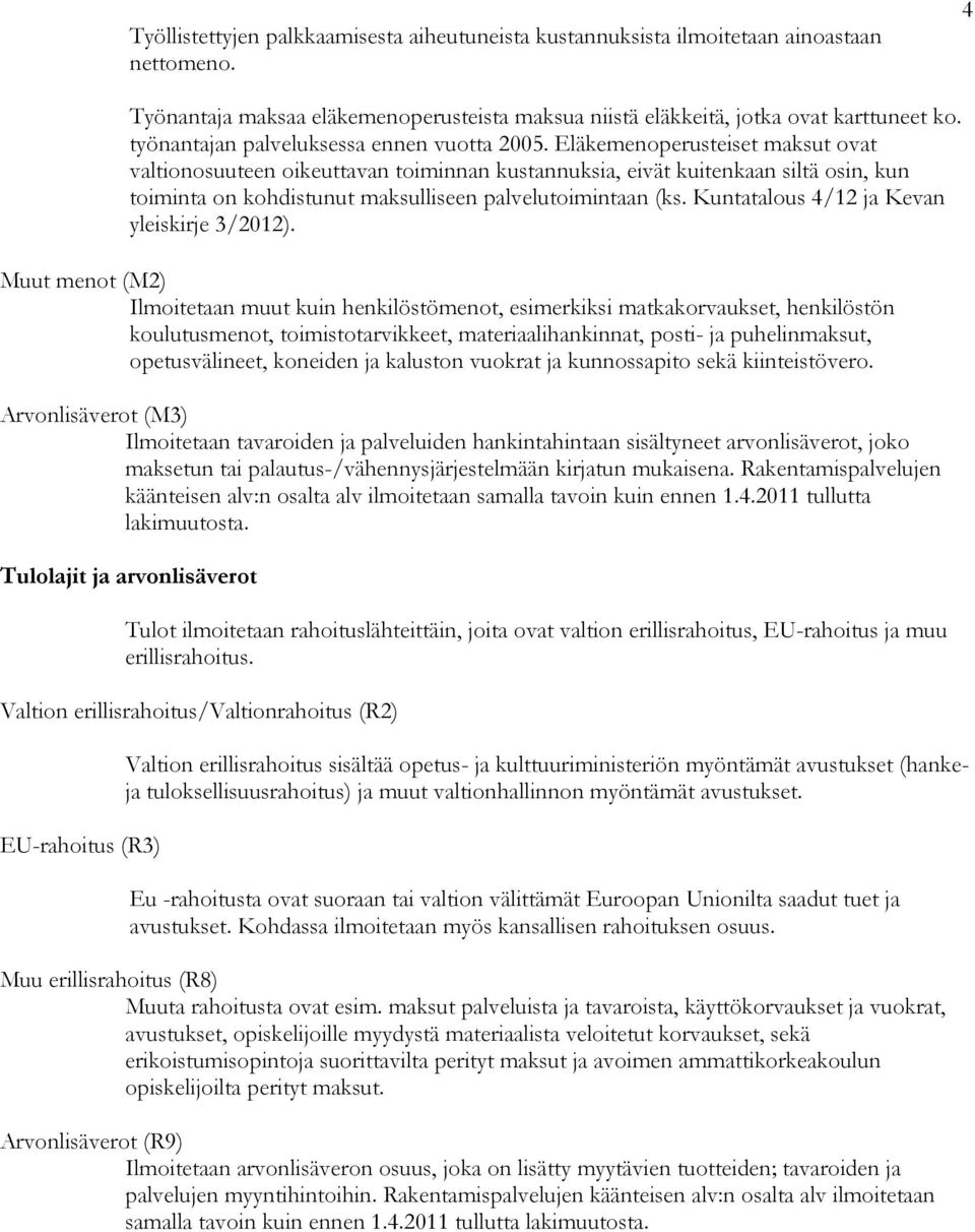 Eläkemenoperusteiset maksut ovat valtionosuuteen oikeuttavan toiminnan kustannuksia, eivät kuitenkaan siltä osin, kun toiminta on kohdistunut maksulliseen palvelutoimintaan (ks.