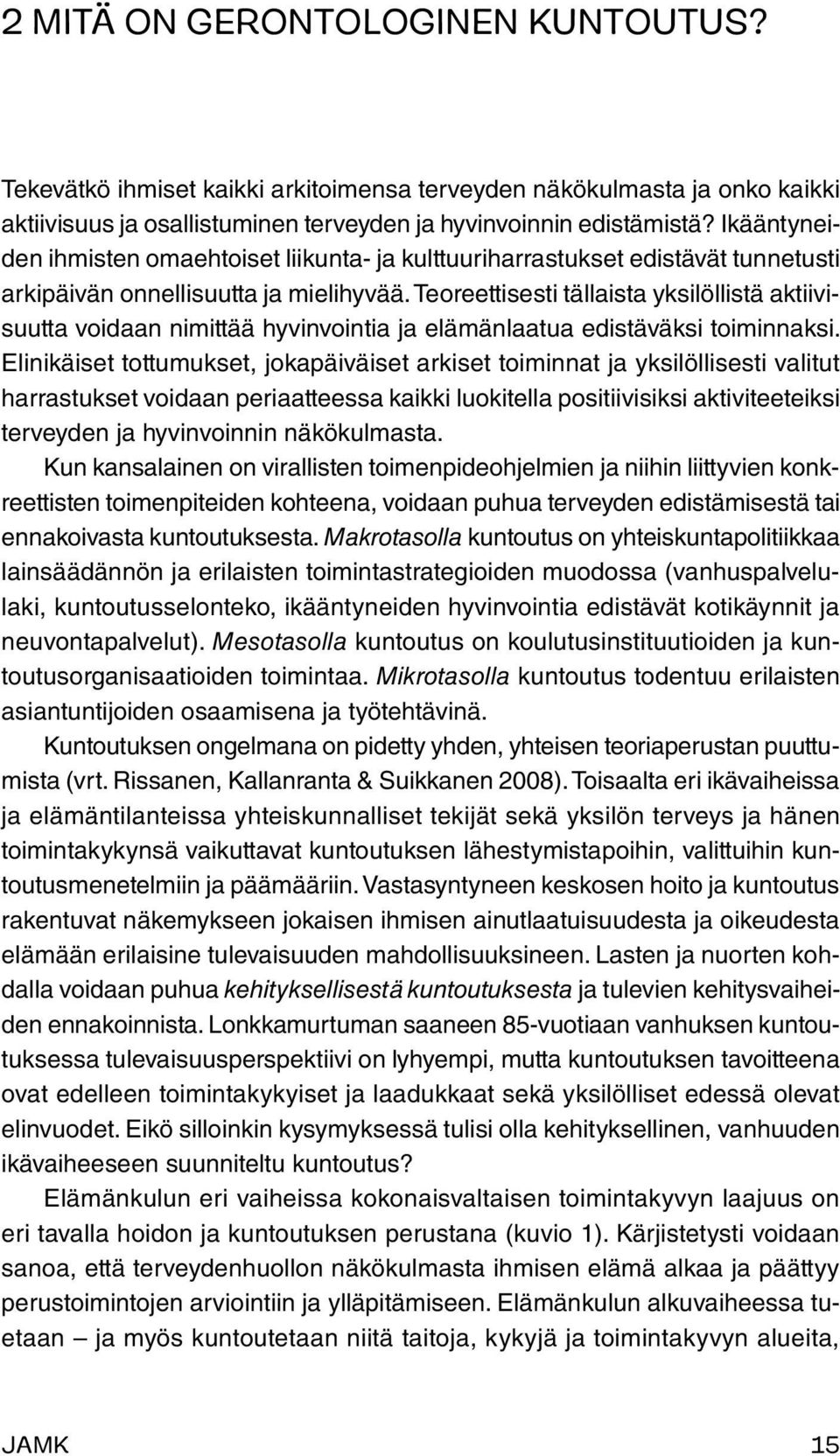 Teoreettisesti tällaista yksilöllistä aktiivisuutta voidaan nimittää hyvinvointia ja elämänlaatua edistäväksi toiminnaksi.