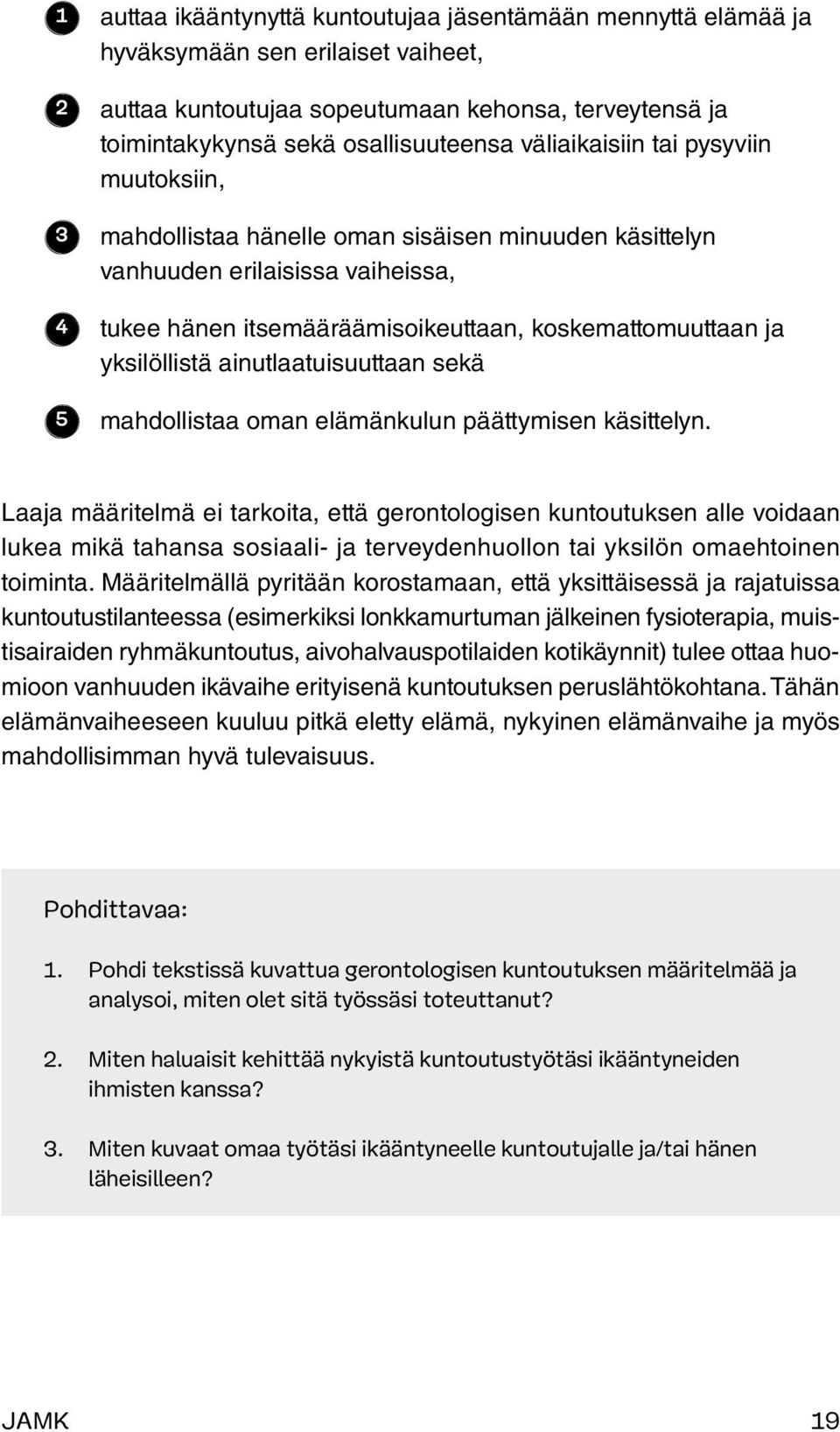 yksilöllistä ainutlaatuisuuttaan sekä 5 mahdollistaa oman elämänkulun päättymisen käsittelyn.