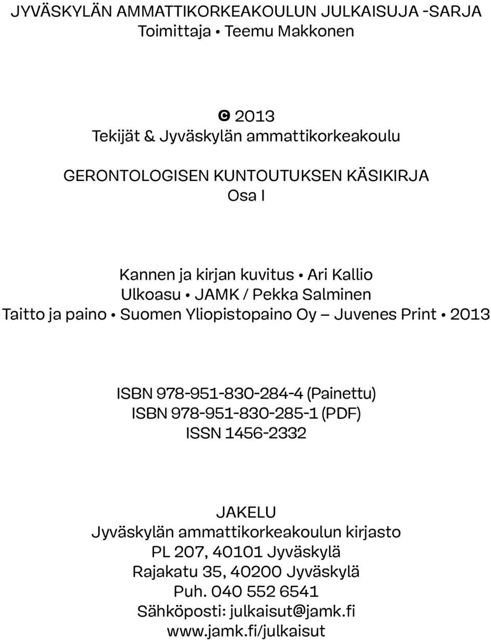 Oy Juvenes Print 2013 ISBN 978-951-830-284-4 (Painettu) ISBN 978-951-830-285-1 (PDF) ISSN 1456-2332 JAKELU Jyväskylän