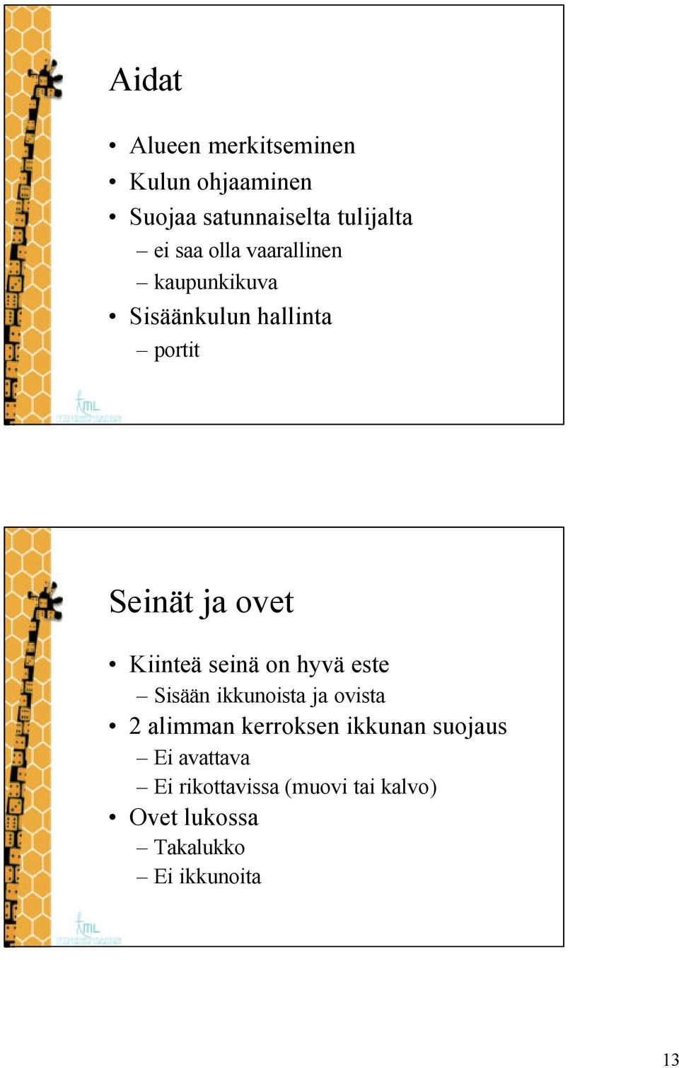 seinä on hyvä este Sisään ikkunoista ja ovista 2 alimman kerroksen ikkunan suojaus