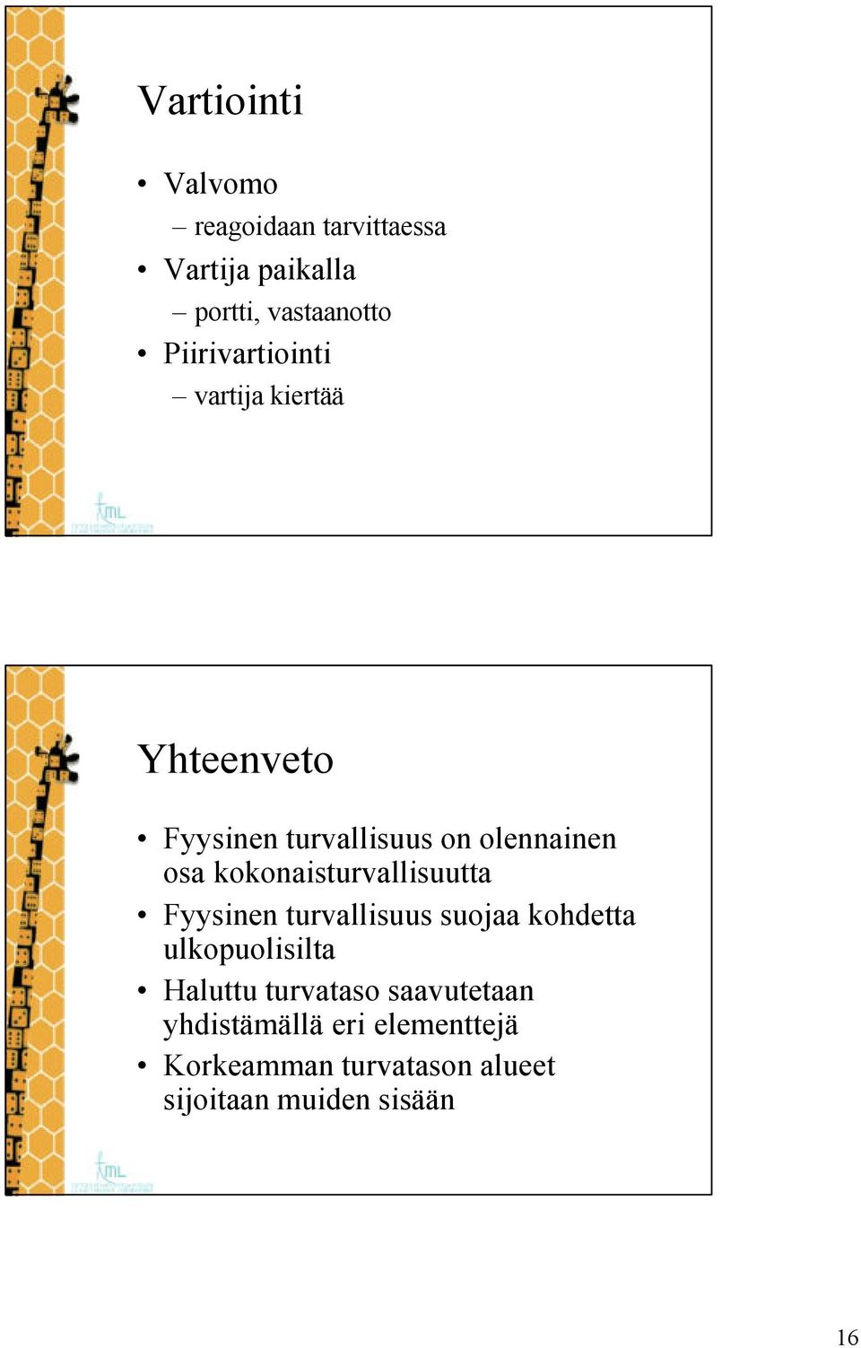 kokonaisturvallisuutta Fyysinen turvallisuus suojaa kohdetta ulkopuolisilta Haluttu