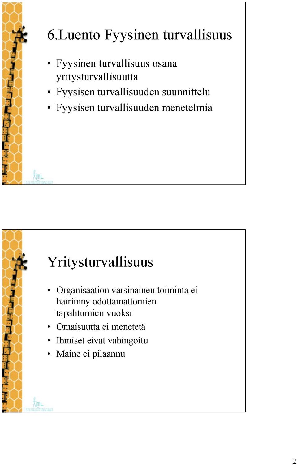 Yritysturvallisuus Organisaation varsinainen toiminta ei häiriinny