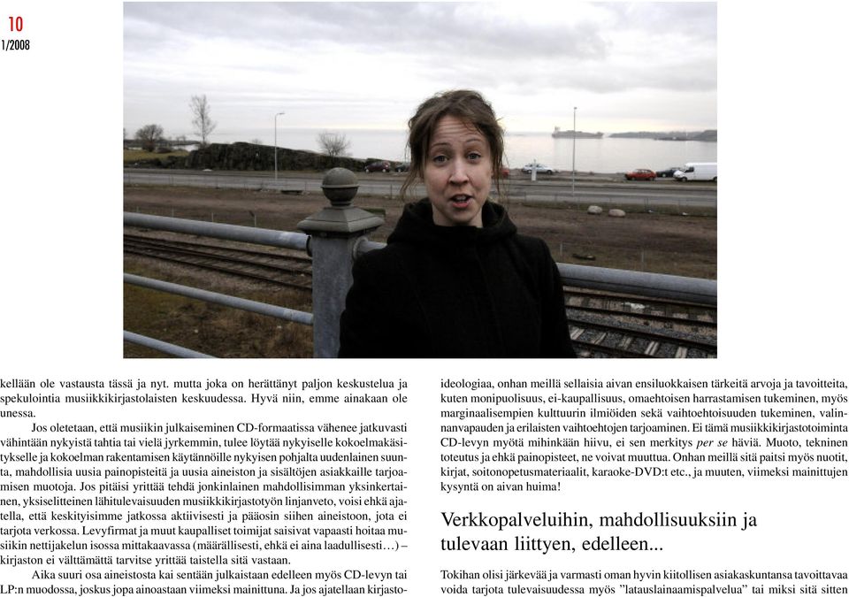 käytännöille nykyisen pohjalta uudenlainen suunta, mahdollisia uusia painopisteitä ja uusia aineiston ja sisältöjen asiakkaille tarjoamisen muotoja.