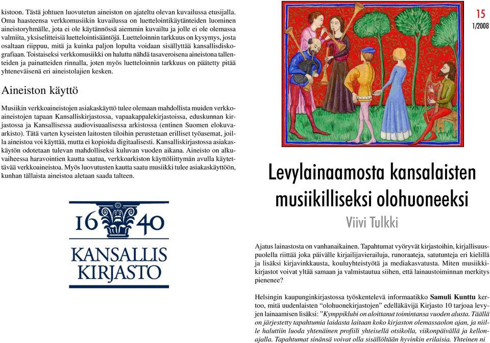 luettelointisääntöjä. Luetteloinnin tarkkuus on kysymys, josta osaltaan riippuu, mitä ja kuinka paljon lopulta voidaan sisällyttää kansallisdiskografiaan.
