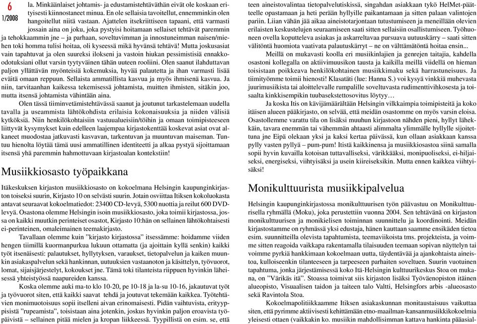 naisen/miehen toki homma tulisi hoitaa, oli kyseessä mikä hyvänsä tehtävä!