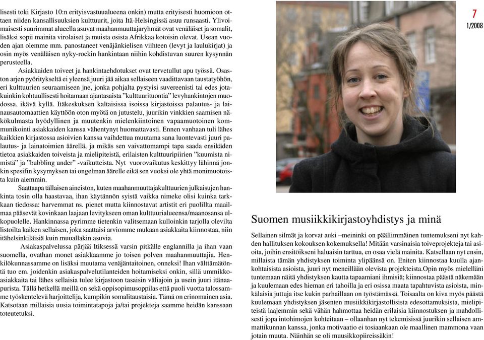 panostaneet venäjänkielisen viihteen (levyt ja laulukirjat) ja osin myös venäläisen nyky-rockin hankintaan niihin kohdistuvan suuren kysynnän perusteella.