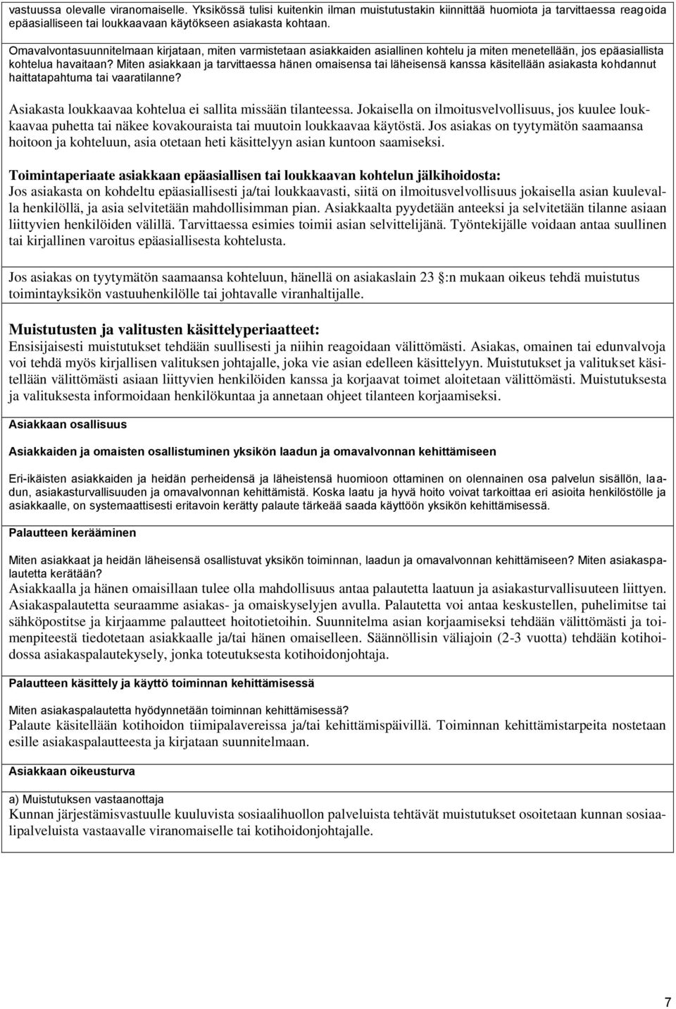 Miten asiakkaan ja tarvittaessa hänen omaisensa tai läheisensä kanssa käsitellään asiakasta kohdannut haittatapahtuma tai vaaratilanne? Asiakasta loukkaavaa kohtelua ei sallita missään tilanteessa.