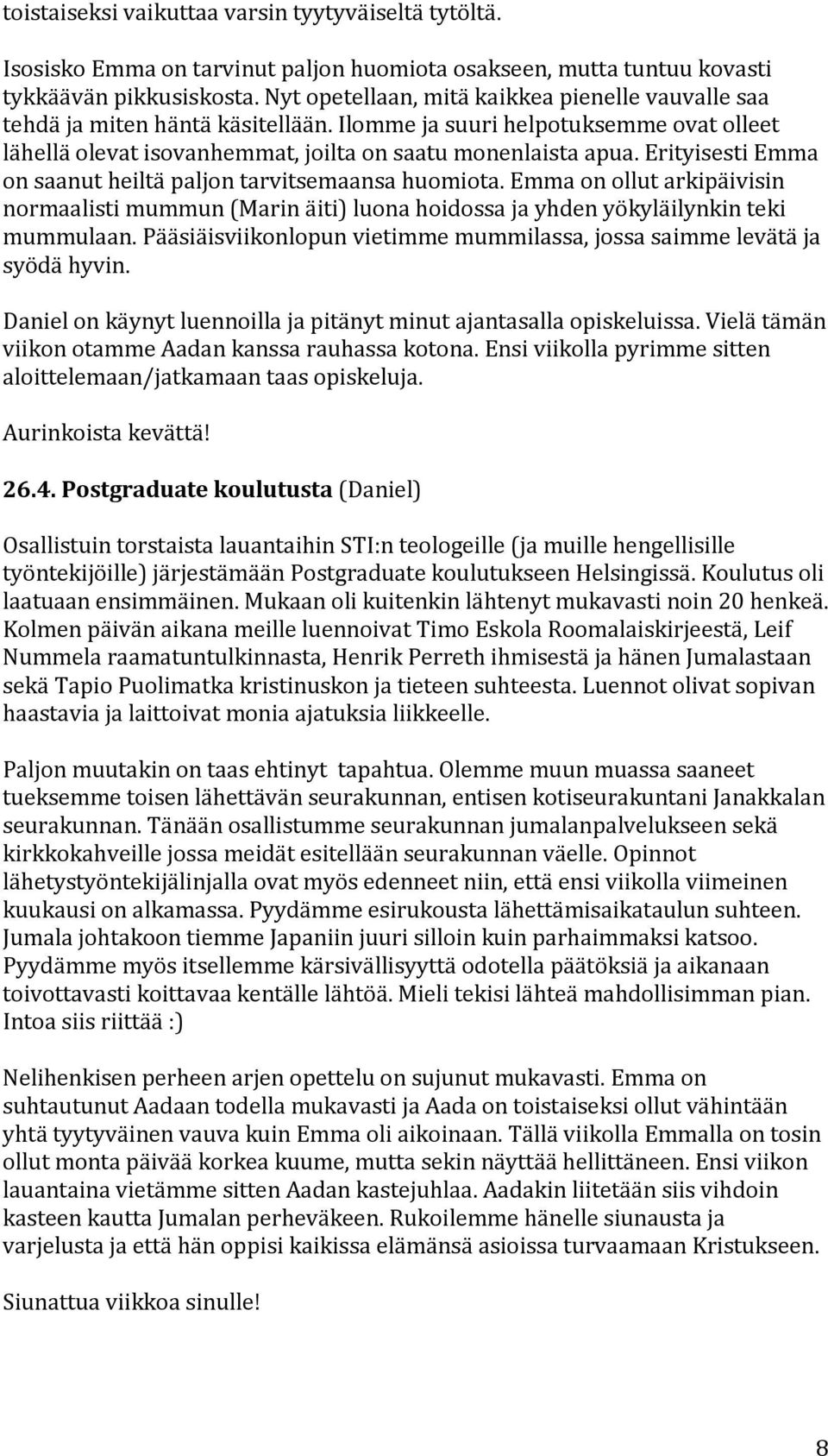 erityisestiemma onsaanutheiltäpaljontarvitsemaansahuomiota.emmaonollutarkipäivisin normaalistimummun(marinäiti)luonahoidossajayhdenyökyläilynkinteki mummulaan.