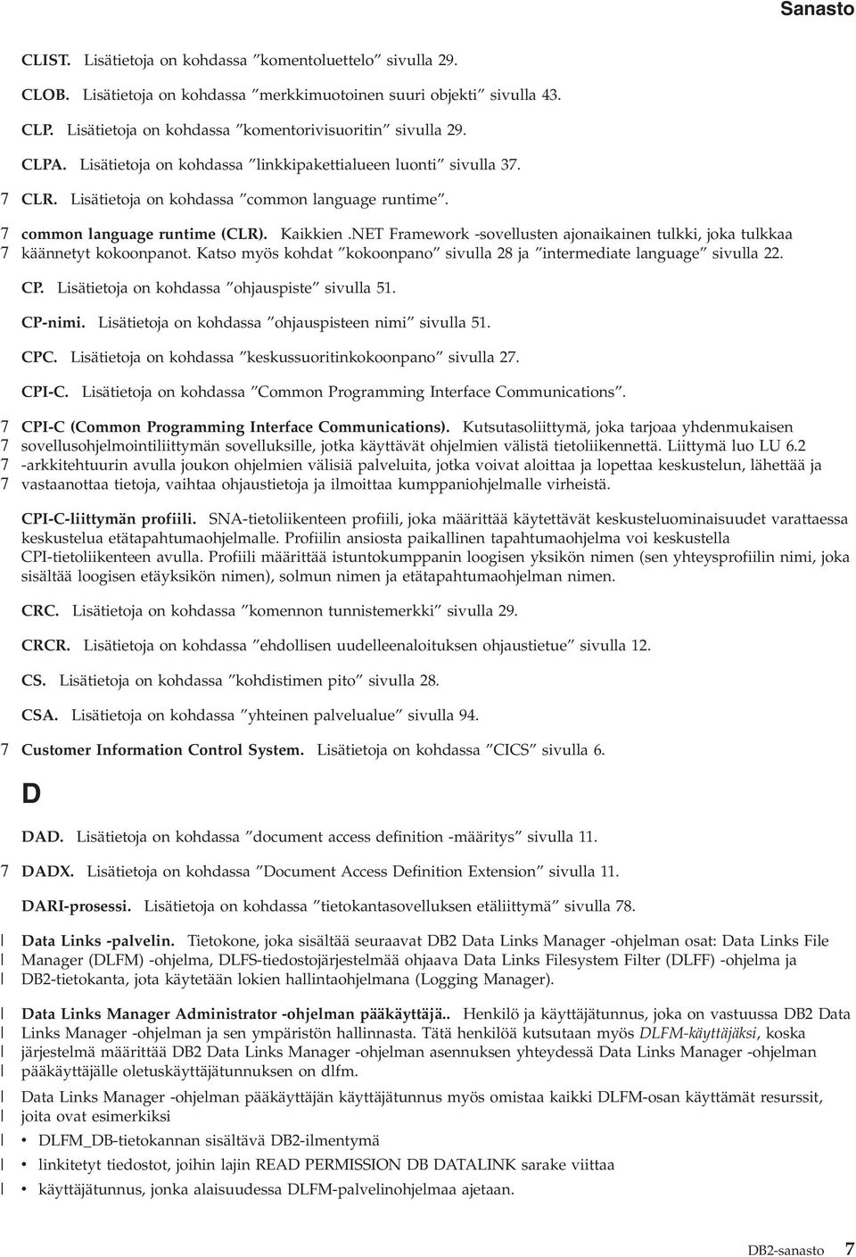 NET Framework -soellusten ajonaikainen tulkki, joka tulkkaa käännetyt kokoonpanot. Katso myös kohdat kokoonpano siulla 28 ja intermediate language siulla 22. CP.