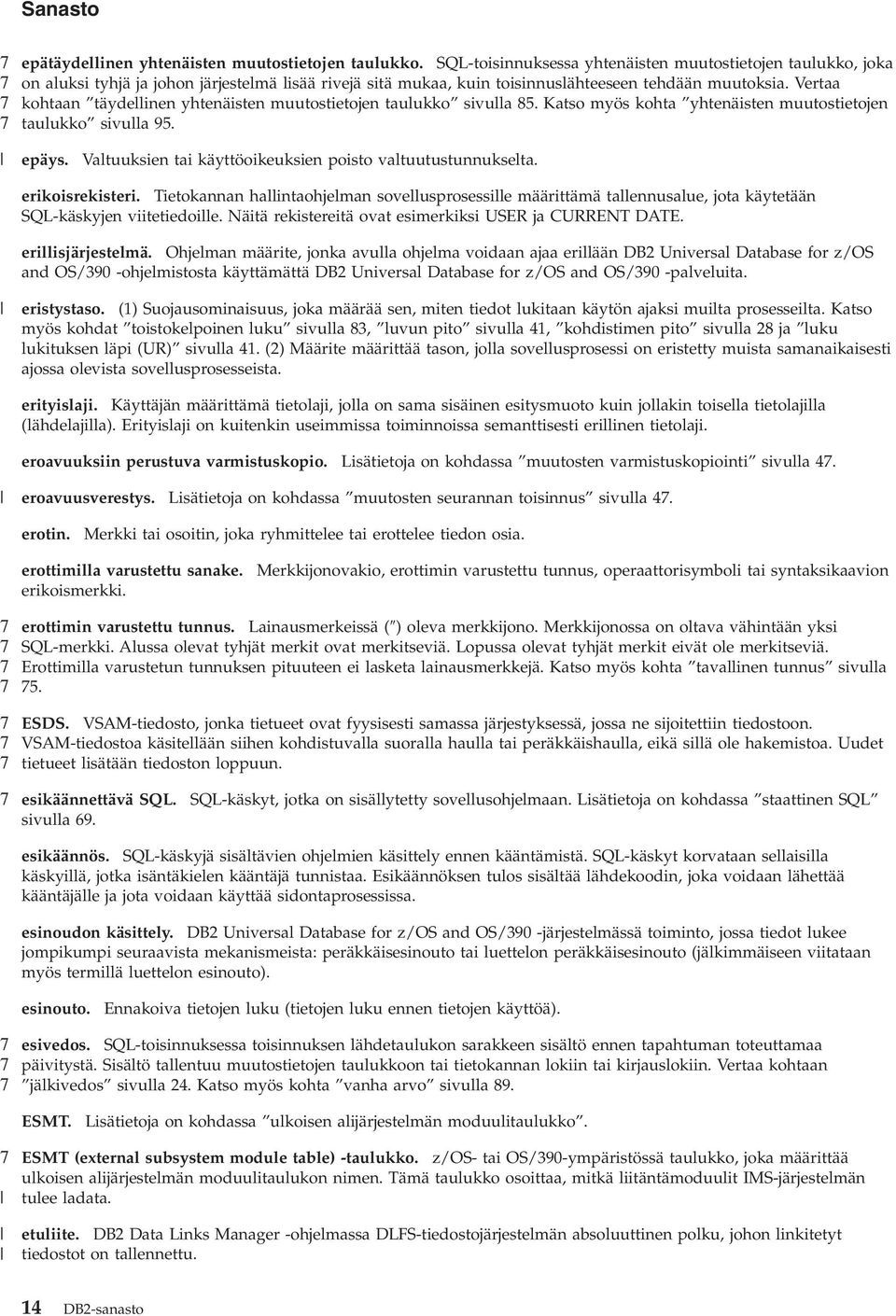 Vertaa kohtaan täydellinen yhtenäisten muutostietojen taulukko siulla 85. Katso myös kohta yhtenäisten muutostietojen taulukko siulla 95. epäys.