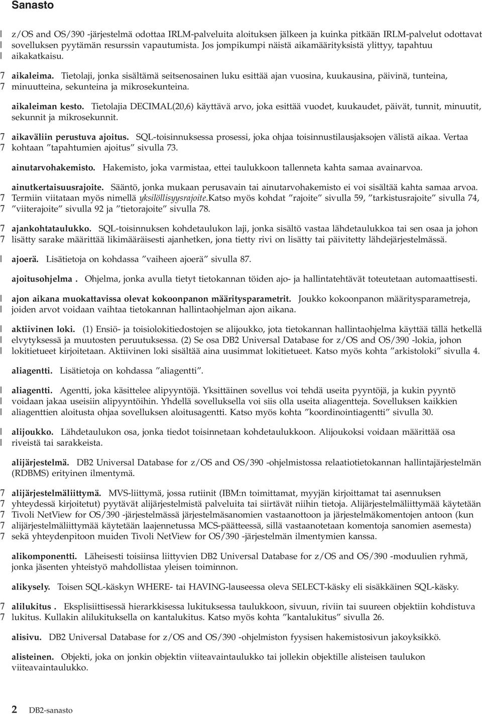 Tietolaji, jonka sisältämä seitsenosainen luku esittää ajan uosina, kuukausina, päiinä, tunteina, minuutteina, sekunteina ja mikrosekunteina. aikaleiman kesto.