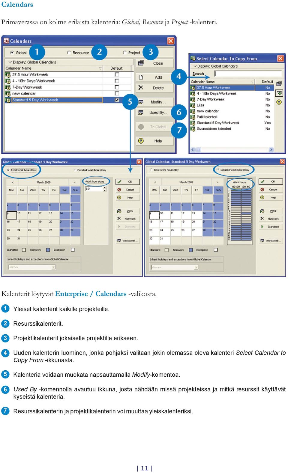 Uuden kalenterin luominen, jonka pohjaksi valitaan jokin olemassa oleva kalenteri Select Calendar to Copy From -ikkunasta.