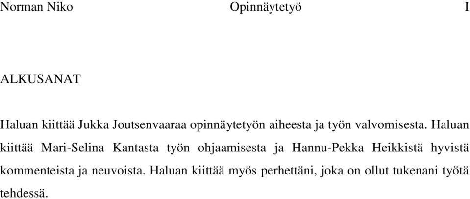 Haluan kiittää Mari-Selina Kantasta työn ohjaamisesta ja Hannu-Pekka