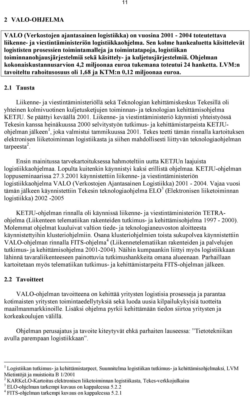 Ohjelman kokonaiskustannusarvion 4,2 miljoonaa euroa tukemana toteutui 24