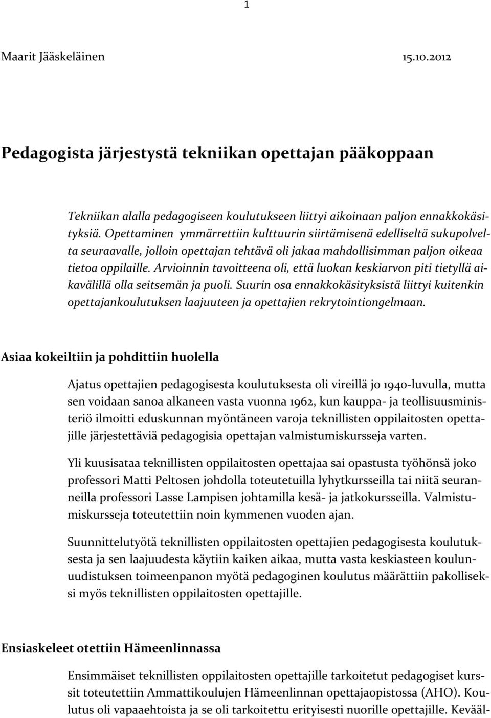 Arvioinnin tavoitteena oli, että luokan keskiarvon piti tietyllä aikavälillä olla seitsemän ja puoli.