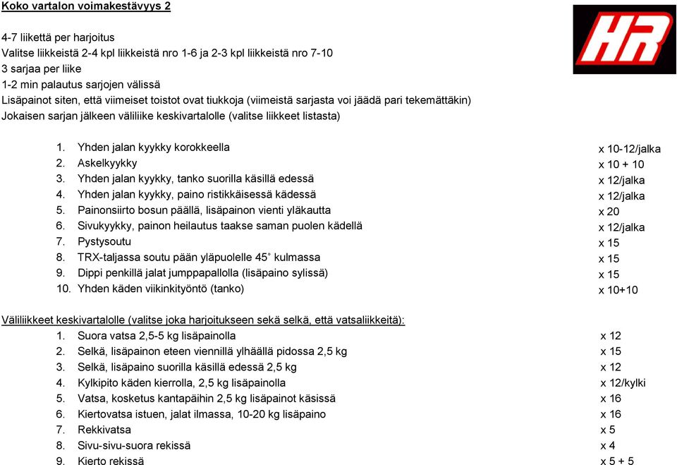 Yhden jalan kyykky, paino ristikkäisessä kädessä x 12/jalka 5. Painonsiirto bosun päällä, lisäpainon vienti yläkautta x 20 6.