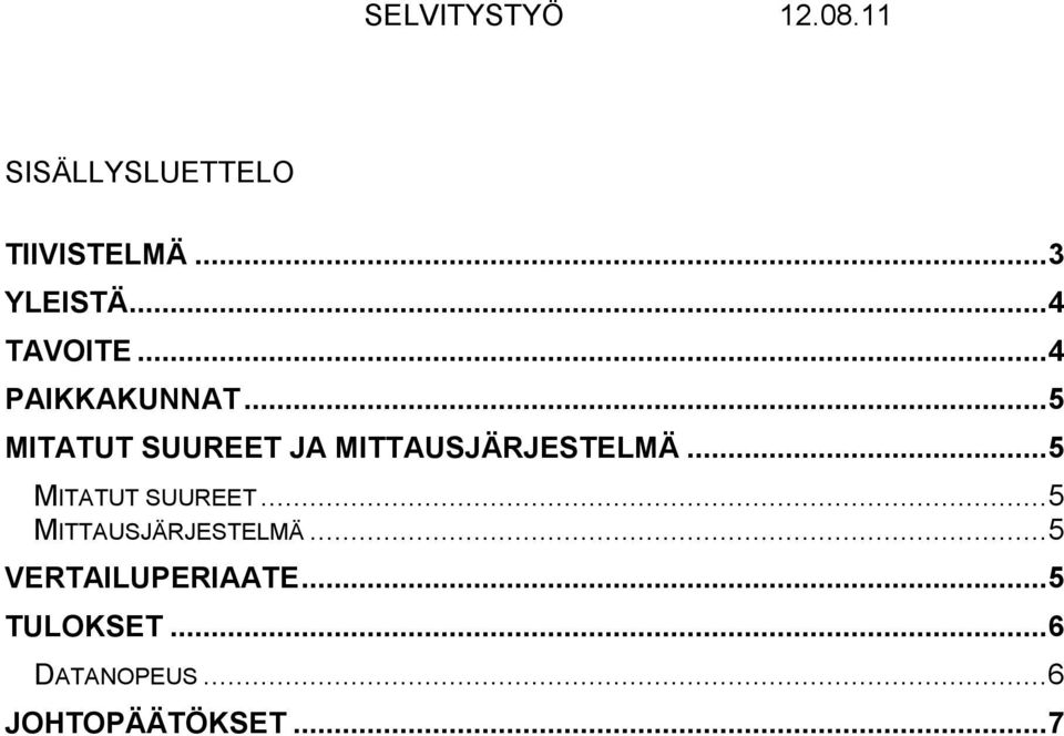 .. 5 MITATUT SUUREET... 5 MITTAUSJÄRJESTELMÄ.