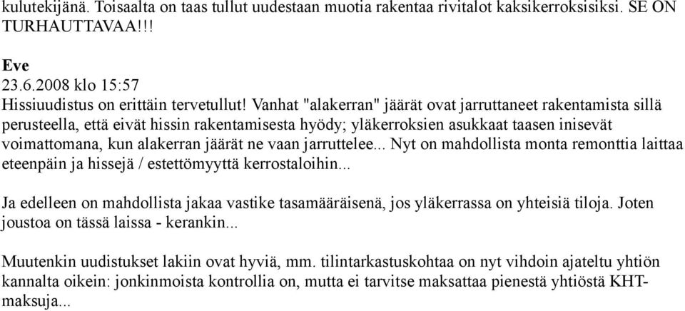 jarruttelee... Nyt on mahdollista monta remonttia laittaa eteenpäin ja hissejä / estettömyyttä kerrostaloihin.