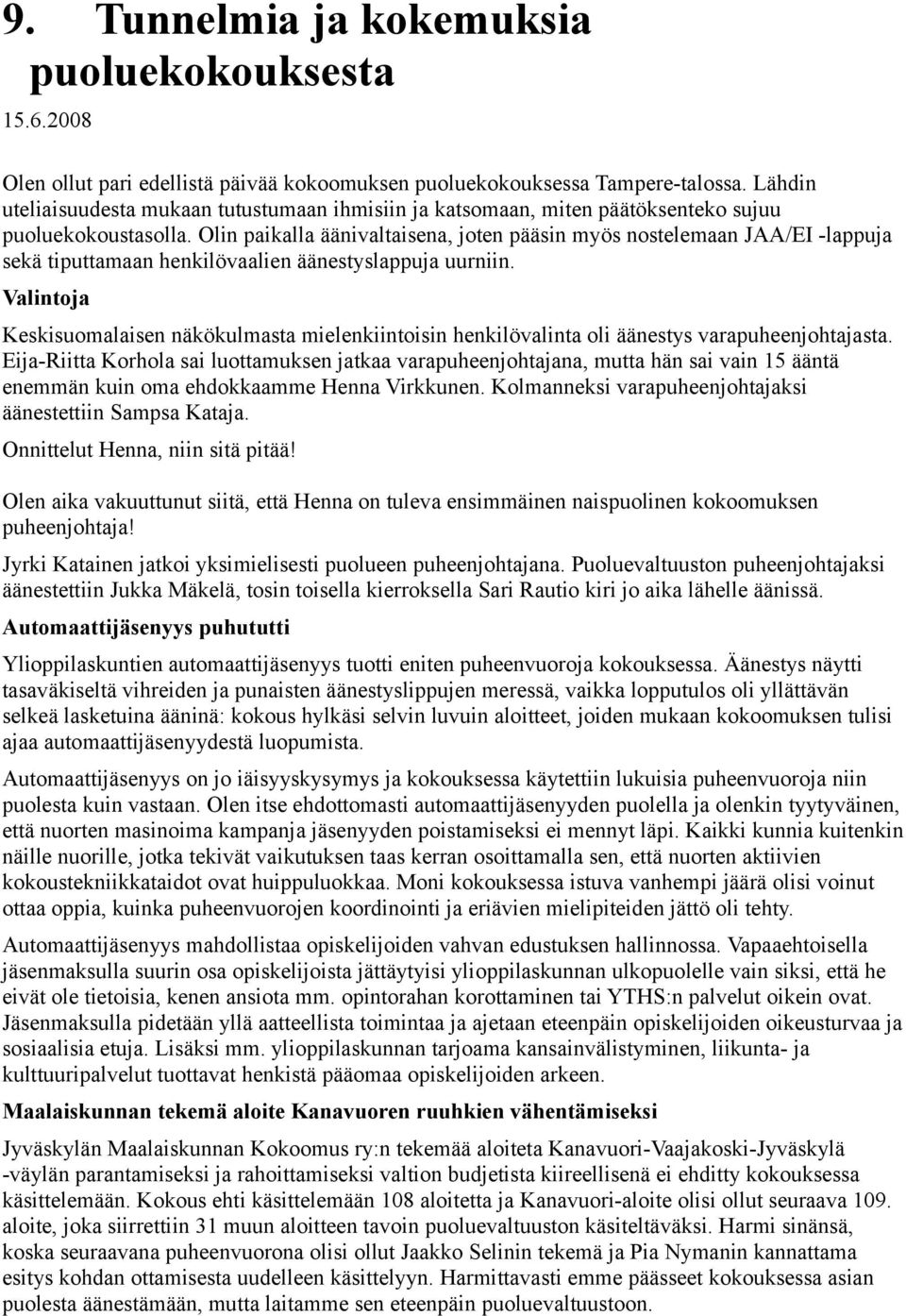 Olin paikalla äänivaltaisena, joten pääsin myös nostelemaan JAA/EI -lappuja sekä tiputtamaan henkilövaalien äänestyslappuja uurniin.