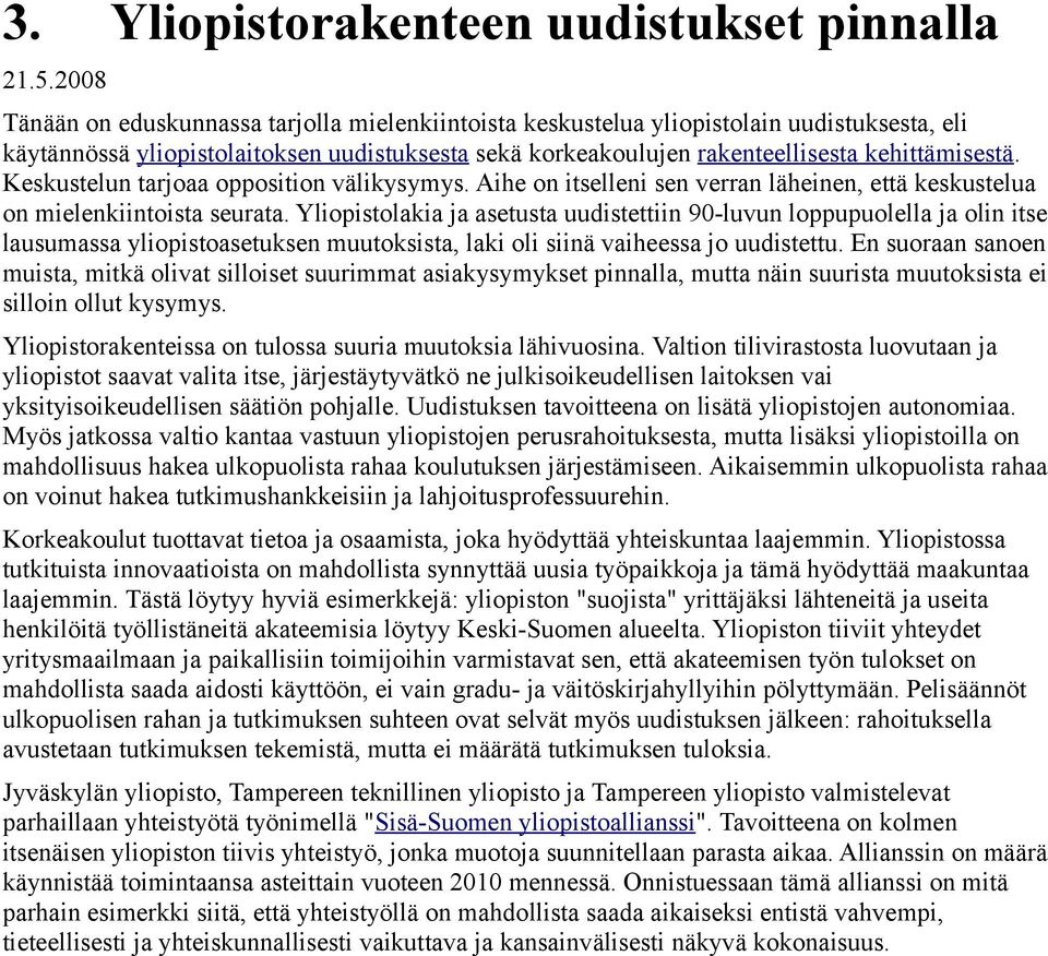 Keskustelun tarjoaa opposition välikysymys. Aihe on itselleni sen verran läheinen, että keskustelua on mielenkiintoista seurata.