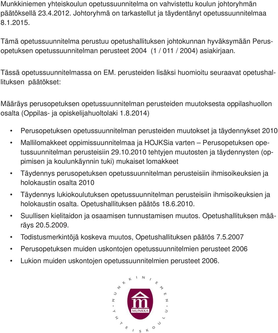 perusteiden lisäksi huomioitu seuraavat opetushallituksen päätökset: ääräys perusopetuksen opetussuunnitelman perusteiden muutoksesta oppilashuollon osalta (ppilas- ja opiskelijahuoltolaki 1.8.