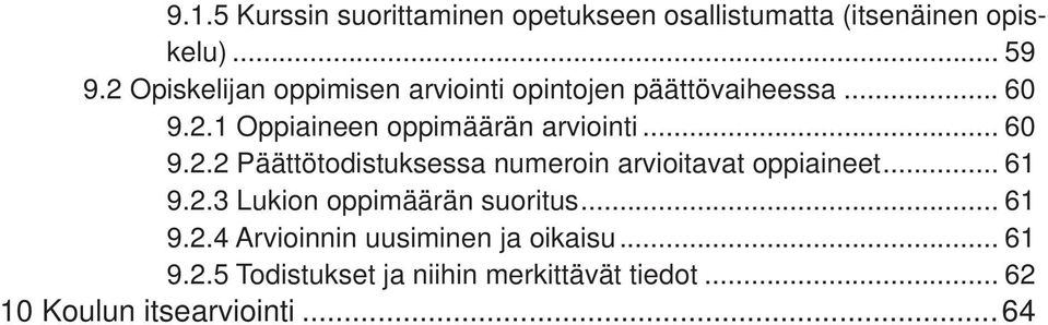 .. 60 9.2.2 Päättötodistuksessa numeroin arvioitavat oppiaineet... 61 9.2.3 ukion oppimäärän suoritus.