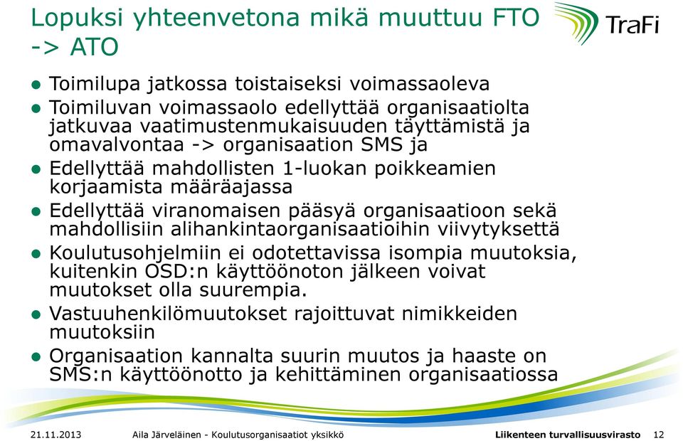 alihankintaorganisaatioihin viivytyksettä Koulutusohjelmiin ei odotettavissa isompia muutoksia, kuitenkin OSD:n käyttöönoton jälkeen voivat muutokset olla suurempia.